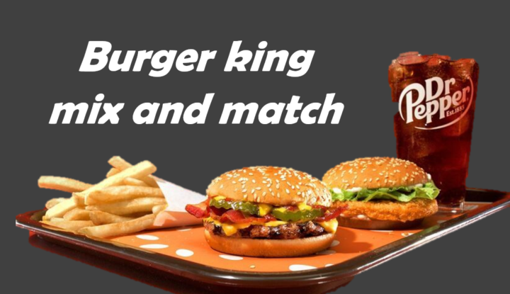 Burger king mix and match,burger king 2 for $5 mix and match, burger king 2 for $6 mix and match, burger king mix and match 2022,