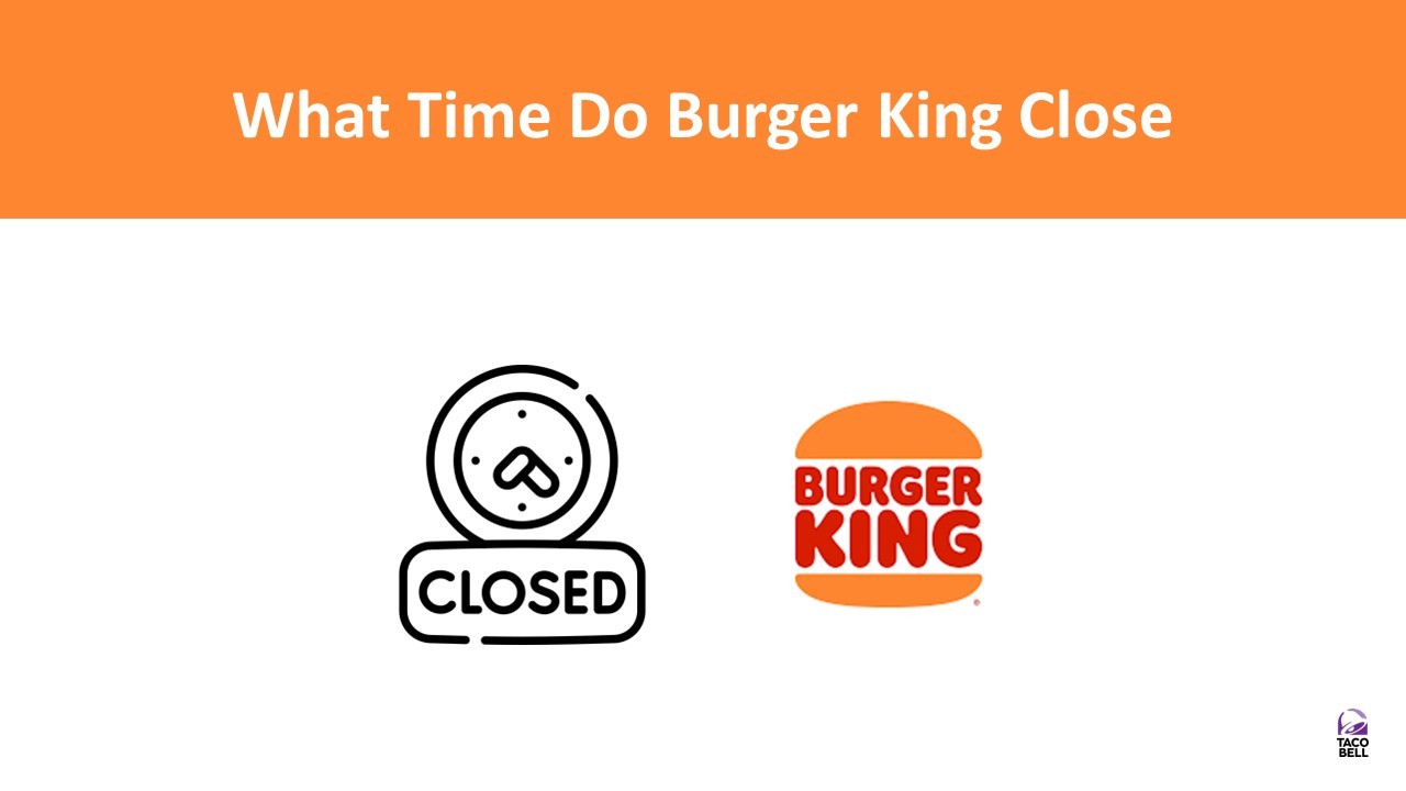What Time Do Burger King Close 