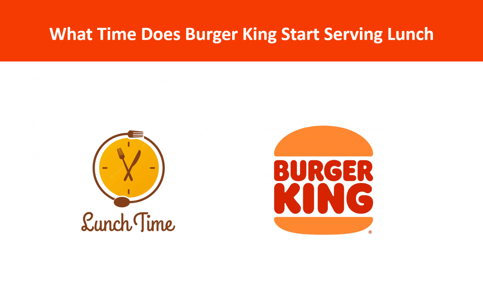What Time Does Burger King Start Serving Lunch ,What Time Does Lunch Start At Burger King