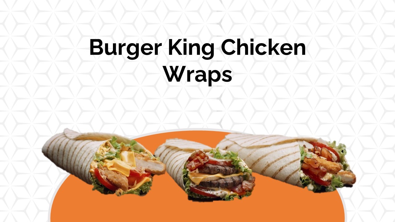 Burger King Chicken Wraps, Price, Reviews,Recipie, Nutrition, Locations